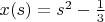 $x(s)=s^2-\frac13$