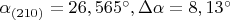 $\alpha_{(210)}=26,565^\circ , \Delta\alpha = 8,13^\circ$