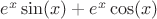 $ e^x\sin(x) + e^x\cos(x)  $