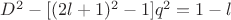 $D^2-[(2l+1)^2-1]q^2=1-l$