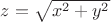 $z=\sqrt{x^2 + y^2}$