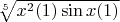 $ \sqrt[5]{x^2(1) \sin x(1)} $