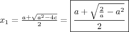 $x_1=\frac{a+\sqrt{a^2-4c}}2=\boxed{\frac{a+\sqrt{\frac 2a-a^2}}2}$