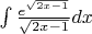$\[\int {\frac{{{e^{\sqrt {2x - 1} }}}}{{\sqrt {2x - 1} }}dx} \]$
