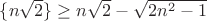 $\{n\sqrt 2\}\geq n\sqrt2-\sqrt{2n^2-1}$