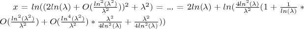 $x = ln((2ln(\lambda) + O(\frac{ln^2(\lambda^2)}{\lambda^2}))^2 + \lambda^2) = ... = 2ln(\lambda) + ln(\frac{4ln^2(\lambda)}{\lambda^2}(1+\frac{1}{ln(\lambda)}*O(\frac{ln^2(\lambda^2)}{\lambda^2})+ O(\frac{ln^4(\lambda^2)}{\lambda^2})* \frac{\lambda^2}{4ln^2(\lambda)} + \frac{\lambda^2}{4ln^2(\lambda)} ))$