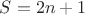$S=2n+1$