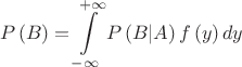 $$\[P\left( B \right)=\int\limits_{-\infty }^{+\infty }{P\left( B|A \right)f\left( y \right)dy}\]$$