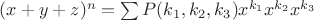 $(x + y + z)^n = \sum P(k_1, k_2, k_3)x^{k_1}x^{k_2}x^{k_3}$