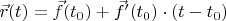 $\vec r(t)=\vec f(t_0)+\vec f'(t_0)\cdot(t-t_0)$