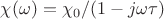 $\chi(\omega)=\chi_0/(1-j\omega \tau)$ $\chi(\omega)=\chi_0/(1-j\omega \tau)$