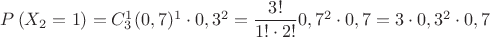 $P\left( {X_2 = 1} \right)=C^1_3 (0,7)^1\cdot 0,3^2=\dfrac{3!}{1!\cdot 2!}0,7^2\cdot 0,7 = 3\cdot 0,3^2\cdot 0,7$