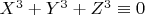 $X^3+Y^3+Z^3 \equiv 0$