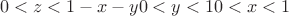 $$
\eqalign{
  & 0 < z < 1 - x - y  \cr 
  & 0 < y < 1  \cr 
  & 0 < x < 1 \cr} 
$$