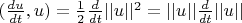 $(\frac{du}{dt}, u) =  \frac{1}{2}  \frac{d}{dt}  ||u||^2 =  ||u||\frac{d}{dt}  ||u|| $