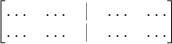 $\begin{bmatrix}\ldots & \ldots  & | & \ldots  & \ldots  \\ \ldots  & \ldots & | & \ldots  & \ldots  \\ \end{bmatrix}$