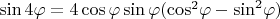 $\[\sin 4\varphi  = 4\cos \varphi \sin \varphi ({\cos ^2}\varphi  - {\sin ^2}\varphi )\]$