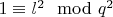 $1\equiv l^2 \mod q^2$