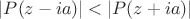 $|P(z-ia)| < |P(z+ia)|$