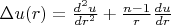 $ \Delta u(r) =  {d^2 u \over dr^2} + {n-1 \over r } {d u\over dr}$