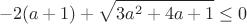 $$-2(a+1) + \sqrt{3a^2+4a+1} \le 0$$