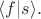 $\langle f|s\rangle.$