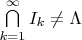 $\bigcap\limits_{k=1}^{\infty}I_k\neq\Lambda$