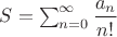 $S=\sum_{n=0}^{\infty}\dfrac{a_n}{n!}$