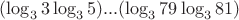 $(\log_3 3\log_3 5)...(\log_3 79\log_3 81)$