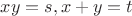 $xy=s,x+y=t$