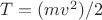 $T=(m{v}^{2})/2$
