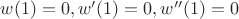 $w(1)=0,w'(1)=0,w''(1)=0$