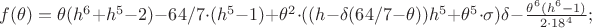 $f(\theta)=\theta(h^6+h^5-2)-64/7\cdot(h^5-1)+\theta^2\cdot((h-\delta(64/7-\theta))h^5+\theta^5\cdot\sigma)\delta-\frac{\theta^6(h^6-1)}{2\cdot 18^4};$