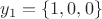 $y_1 = \left\{1, 0, 0 \right\}$