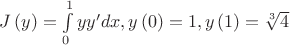 $J\left( y \right) = \int\limits_0^1 {yy'dx} , y\left( 0 \right) = 1,y\left( 1 \right) = \sqrt[3]{4}$