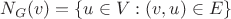 $N_G(v)=\{u\in V:(v,u)\in E\}$