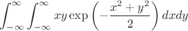 $\displaystyle\int_{-\infty}^{\infty}\int_{-\infty}^{\infty}xy\exp\left(-\dfrac{x^2+y^2}{2}\right)dxdy$