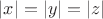 $|x|=|y|=|z|$