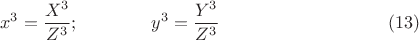 $$x^3=\frac{X^3}{Z^3}; \text{\qquad\qquad}y^3=\frac{Y^3}{Z^3}\eqno(13)$$