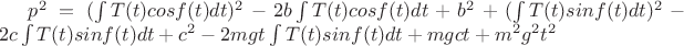 $p^2 = (\int T(t)cos f(t) dt)^2 - 2b\int T(t)cos f(t) dt  + b^2  + (\int T(t) sinf(t)dt)^2 - 2c\int T(t) sinf(t)dt + c^2 - 2mgt\int T(t) sinf(t)dt + mgct + m^2g^2t^2  $