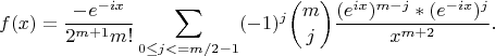 $$f(x)=\frac{-e^{-ix}}{2^{m+1}m!}\sum_{0\le j<=m/2-1}(-1)^j\binom{m}{j}\frac{(e^{ix})^{m-j}*(e^{-ix})^j}{x^{m+2}}.$$