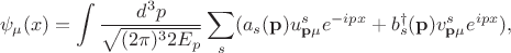 $$\psi_\mu(x)=\int\frac{d^3p}{\sqrt{(2\pi)^32E_p}}\sum_s(a_s(\mathbf{p})u_{\mathbf{p}\mu}^se^{-ipx}+b_s^\dagger(\mathbf{p})v_{\mathbf{p}\mu}^se^{ipx}),$$