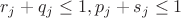 $r_j + q_j \leq 1, p_j + s_j \leq 1$