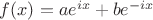 $f(x)=ae^{ix}+be^{-ix}$