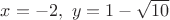 $x=-2, \ y=1-\sqrt{10}$