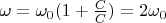 $ \omega = \omega_0(1 + \frac {C}{C }) = 2\omega_0$
