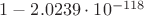 $1 - 2.0239 \cdot 10^{-118}$
