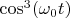 $\cos^3(\omega _0t)$