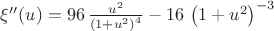 $\xi''(u)=96\,{\frac {{u}^{2}}{ \left( 1+{u}^{2} \right) ^{4}}}-16\, \left( 1+{u}^{2} \right) ^{-3}$