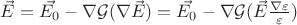 $\vec{E} = \vec{E_0} - \nabla\mathcal{G}(\nabla\vec{E}) = \vec{E_0} - \nabla\mathcal{G}(\vec{E}\frac{\nabla\varepsilon}{\varepsilon})$